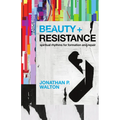 Beauty and Resistance: Spiritual Rhythms for Formation and Repair