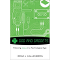 God and Gadgets: Following Jesus in a Technological Age