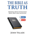 The Bible as TRUTH: Musings about evolution, Jesus, hell and salvation