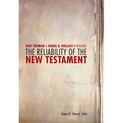 The Reliability of the New Testament: Bart D. Ehrman and Daniel B. Wallace in Dialogue