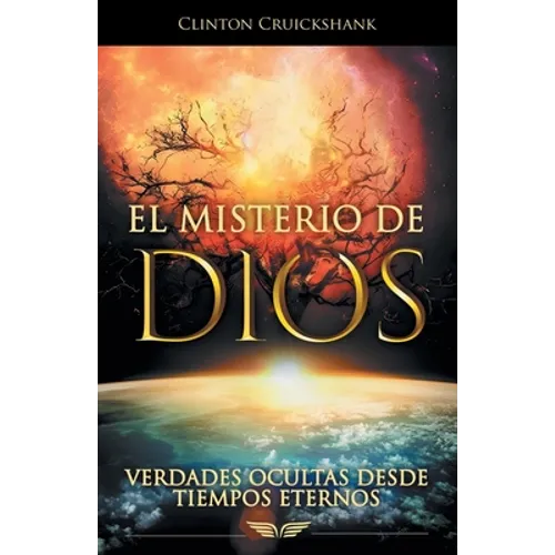 El Misterio De Dios: Verdades Ocultas Desde Tiempos Eternos