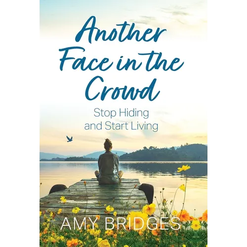 Another Face in the Crowd: Stop Hiding and Start Living