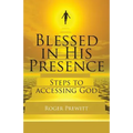 Blessed in His Presence: Steps to Accessing God