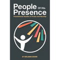 People of His Presence: Foundational Studies in Praise and Worship