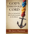 God's Threefold Cord: How 1st, 2nd and 3rd John Provide Assurance for the Believer
