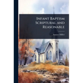 Infant Baptism Scriptural and Reasonable
