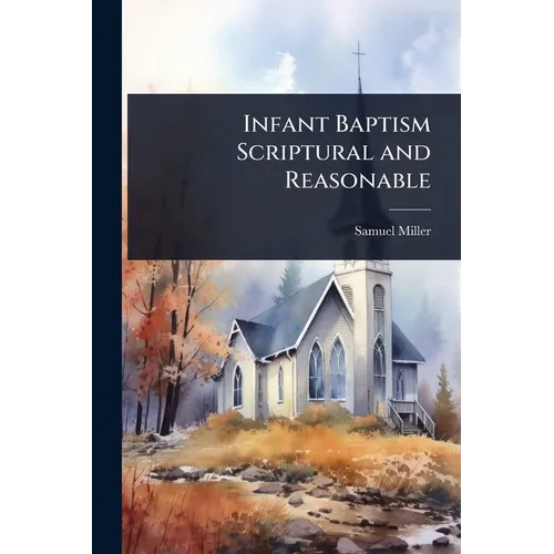 Infant Baptism Scriptural and Reasonable