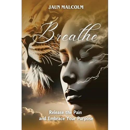 Breathe: Release the Pain and Embrace Your Purpose