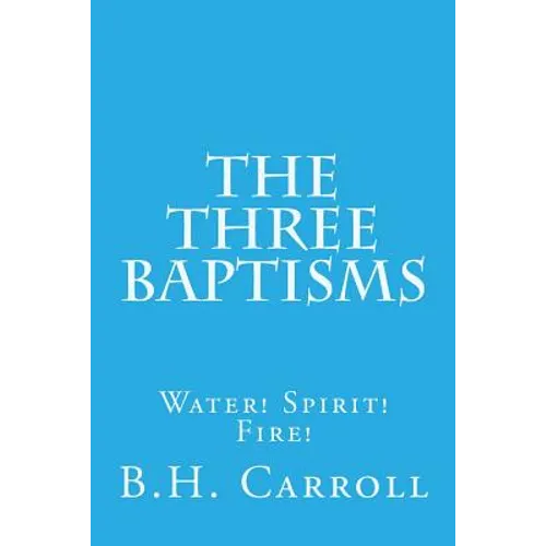 The Three Baptisms. Water! Spirit! Fire!