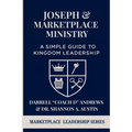 Joseph & Marketplace Ministry: a Simple Guide to Kingdom Leadership: A Practical Guide to Marketplace Ministry I Biblical Leadership I Emerging Leader