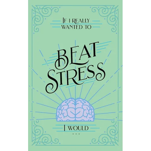 If I Really Wanted to Beat Stress, I Would...