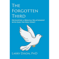 The Forgotten Third: Developing a Biblical Relationship with God the Holy Spirit