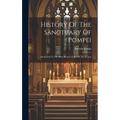 History Of The Sanctuary Of Pompei: Dedicated To The Most Blessed Virgin Of The Rosary