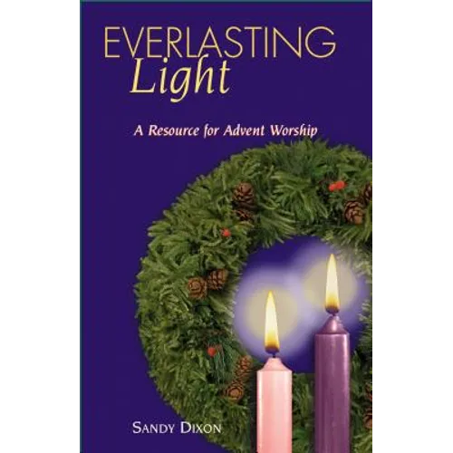 Everlasting Light: A Resource for Advent Worship