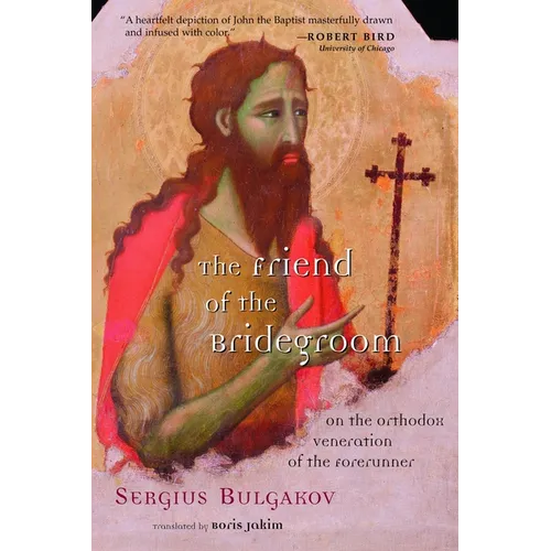 The Friend of the Bridegroom: On the Orthodox Veneration of the Forerunner