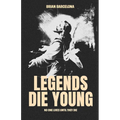Legends Die Young: No One Lives Until They Die