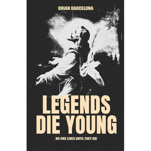 Legends Die Young: No One Lives Until They Die