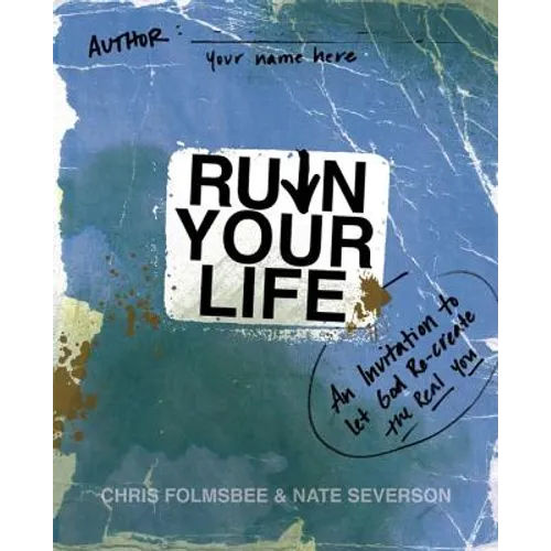 A Ruin Your Life: An Invitation to Let God Re-create the Real You