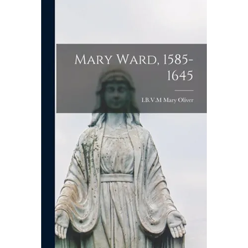 Mary Ward, 1585-1645