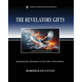 The Revelatory Gifts: Exploring the Operations of the Gifts of Revelation