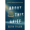 About This Grief: A Journey Through Unexpected Loss
