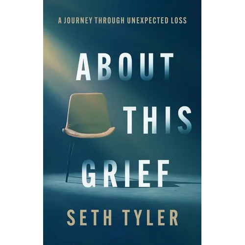About This Grief: A Journey Through Unexpected Loss