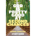 God Is Pretty Good At Second Chances Study Guide: My Personal Story