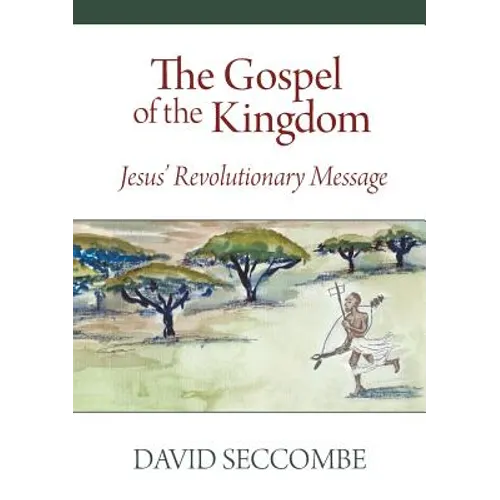 The Gospel of the Kingdom: Jesus' Revolutionary Message