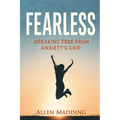Fearless: Breaking Free from Anxiety's Grip