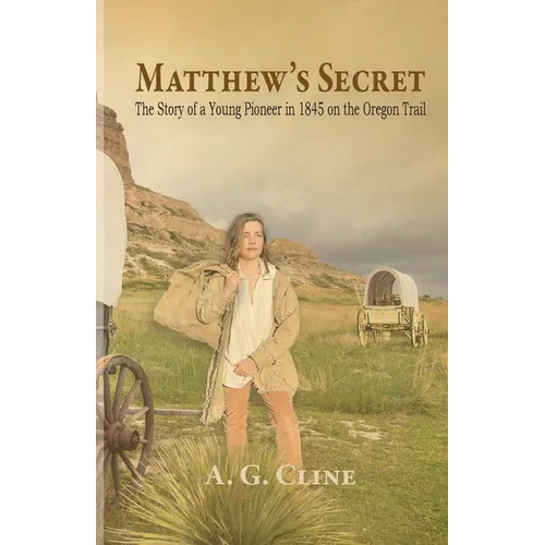 Matthew's Secret: The Story of a Young Pioneer in 1845 on the Oregon Trail