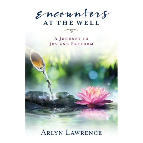 Encounters at the Well: A Journey to Joy and Freedom