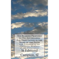Ten Reasons Proposed to His Adversaries For Disputation in the Name of the Faith: And Presented to the Illustrious Members of our Universities