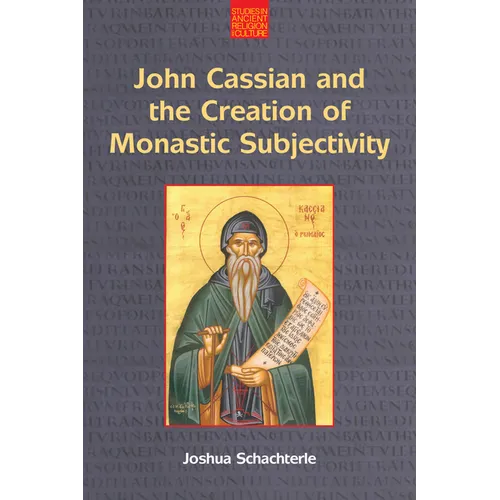 John Cassian and the Creation of Monastic Subjectivity