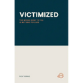Victimized: The Wrong Done to You Is Not Who You Are