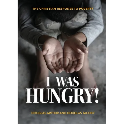 I Was Hungry! A Christian Response to Poverty
