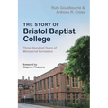 The Story of Bristol Baptist College: Three Hundred Years of Ministerial Formation