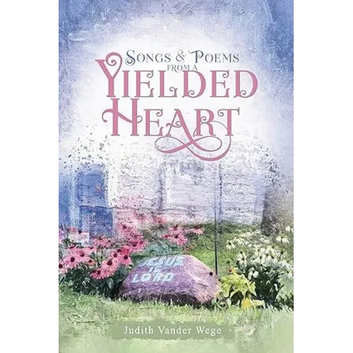Songs and Poems from a Yielded Heart
