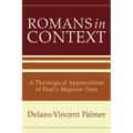 Romans in Context: A Theological Appreciation of Paul's Magnum Opus
