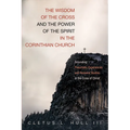 The Wisdom of the Cross and the Power of the Spirit in the Corinthian Church: Grounding Pneumatic Experiences and Renewal Studies in the Cross of Chri