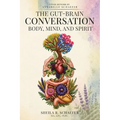 The Gut-Brain Conversation: Body, Mind, and Spirit