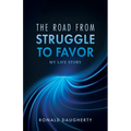 The Road From Struggle to Favor: My Life Story