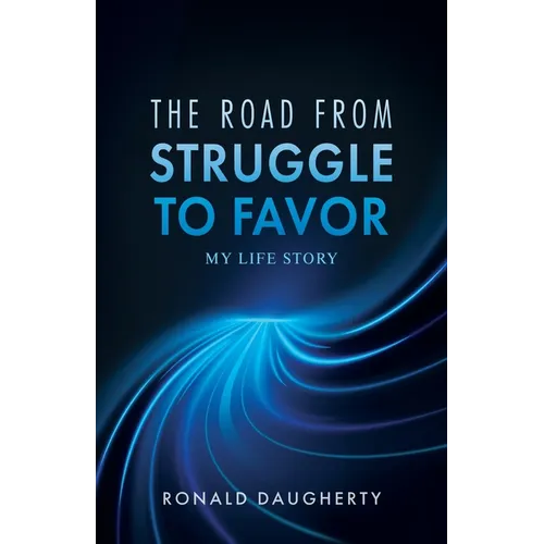 The Road From Struggle to Favor: My Life Story