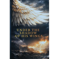 Under The Shadow of His Wings