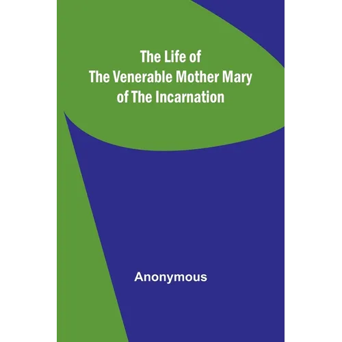 The Life of the Venerable Mother Mary of the Incarnation