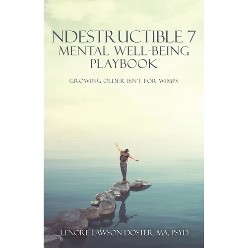 Ndestructible 7 Mental Well-Being Playbook: Growing Older Isn't for Wimps