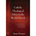 Catholic Theological Ethics in the World Church: The Plenary Papers from the First Cross-Cultural Conference on Catholic Theological Ethics