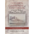 Collision, Compromise and Conversion during the Wesleyan Hokianga Mission 1827-1855: A critical study of Hokianga Māori, missionary, and kauri me