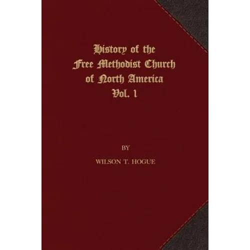 History of the Free Methodist Church of North America: Volume 1