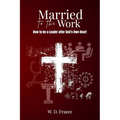 Married to the Work: How to be a Leader after God's Own Heart