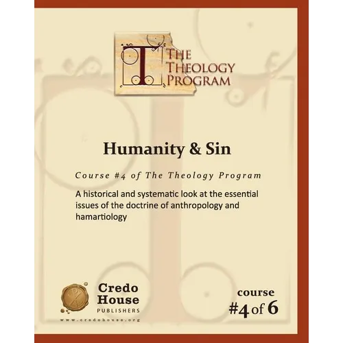 Humanity & Sin: A historical and systematic look at the essential issues of the doctrine of anthropology and hamartiology